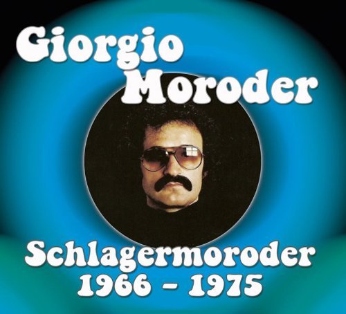 Schlagermoroder (Volume 1: 1966-1975) - Giorgio Moroder (copertina, tracklist, canzoni)